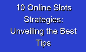 10 Online Slots Strategies: Unveiling the Best Tips