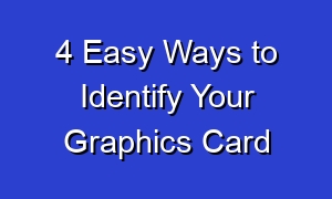 4 Easy Ways to Identify Your Graphics Card