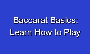 Baccarat Basics: Learn How to Play