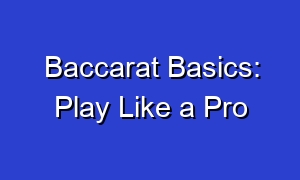 Baccarat Basics: Play Like a Pro