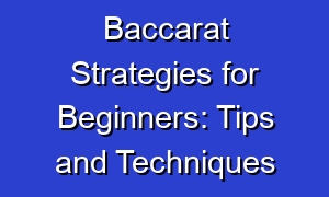 Baccarat Strategies for Beginners: Tips and Techniques