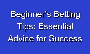 Beginner's Betting Tips: Essential Advice for Success