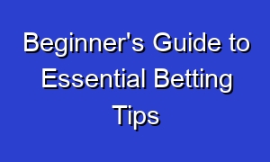 Beginner's Guide to Essential Betting Tips