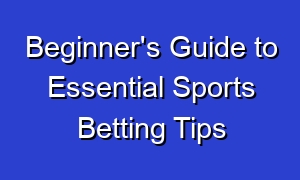 Beginner's Guide to Essential Sports Betting Tips