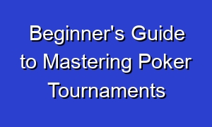 Beginner's Guide to Mastering Poker Tournaments