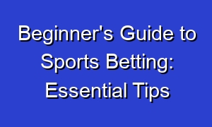 Beginner's Guide to Sports Betting: Essential Tips