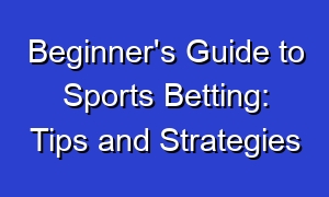 Beginner's Guide to Sports Betting: Tips and Strategies