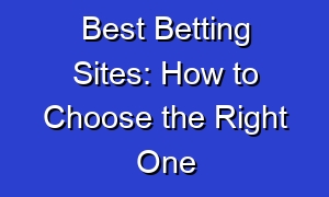 Best Betting Sites: How to Choose the Right One