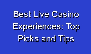 Best Live Casino Experiences: Top Picks and Tips