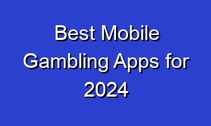 Best Mobile Gambling Apps for 2024