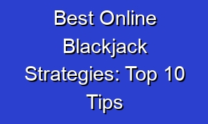 Best Online Blackjack Strategies: Top 10 Tips
