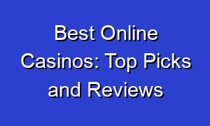 Best Online Casinos: Top Picks and Reviews
