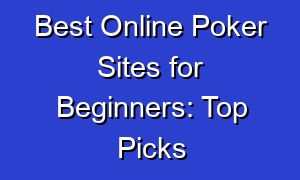 Best Online Poker Sites for Beginners: Top Picks