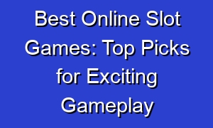 Best Online Slot Games: Top Picks for Exciting Gameplay