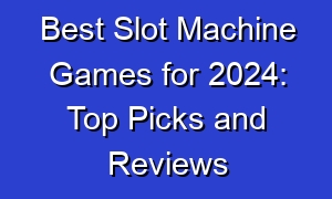 Best Slot Machine Games for 2024: Top Picks and Reviews