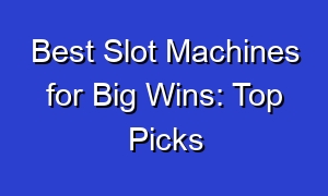 Best Slot Machines for Big Wins: Top Picks