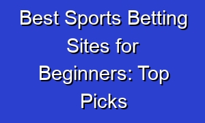 Best Sports Betting Sites for Beginners: Top Picks