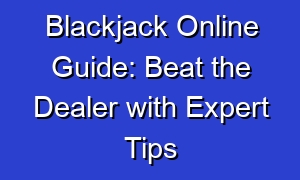 Blackjack Online Guide: Beat the Dealer with Expert Tips