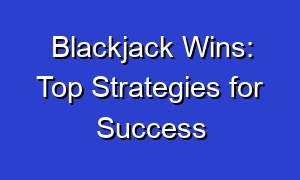Blackjack Wins: Top Strategies for Success