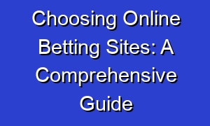 Choosing Online Betting Sites: A Comprehensive Guide