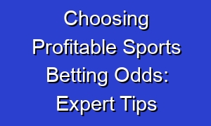 Choosing Profitable Sports Betting Odds: Expert Tips