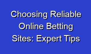 Choosing Reliable Online Betting Sites: Expert Tips