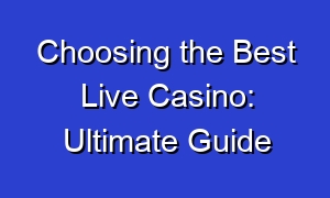Choosing the Best Live Casino: Ultimate Guide