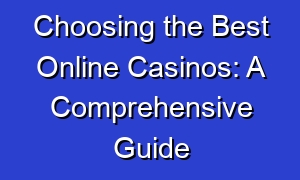 Choosing the Best Online Casinos: A Comprehensive Guide