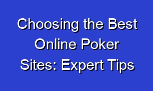 Choosing the Best Online Poker Sites: Expert Tips
