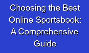 Choosing the Best Online Sportsbook: A Comprehensive Guide