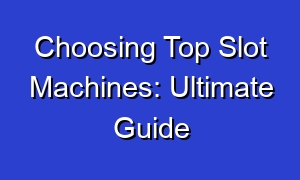 Choosing Top Slot Machines: Ultimate Guide