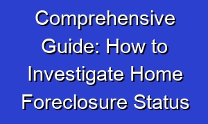 Comprehensive Guide: How to Investigate Home Foreclosure Status
