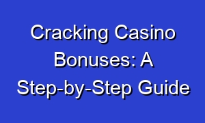 Cracking Casino Bonuses: A Step-by-Step Guide