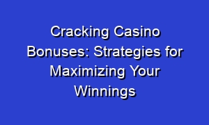 Cracking Casino Bonuses: Strategies for Maximizing Your Winnings