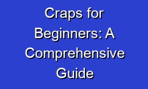 Craps for Beginners: A Comprehensive Guide