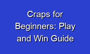 Craps for Beginners: Play and Win Guide