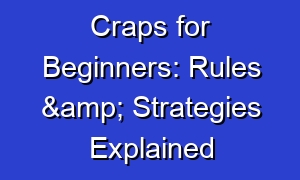 Craps for Beginners: Rules & Strategies Explained