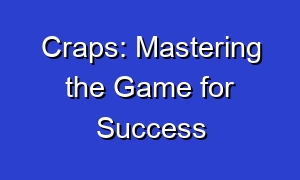 Craps: Mastering the Game for Success