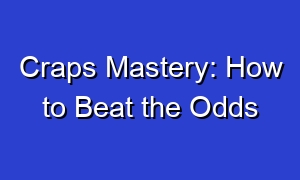 Craps Mastery: How to Beat the Odds