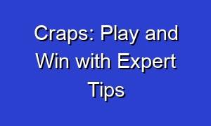 Craps: Play and Win with Expert Tips