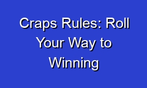 Craps Rules: Roll Your Way to Winning