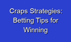 Craps Strategies: Betting Tips for Winning