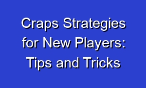 Craps Strategies for New Players: Tips and Tricks