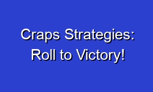Craps Strategies: Roll to Victory!
