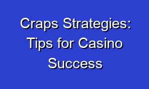 Craps Strategies: Tips for Casino Success