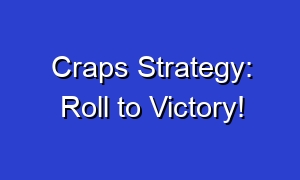 Craps Strategy: Roll to Victory!