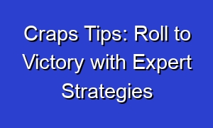 Craps Tips: Roll to Victory with Expert Strategies