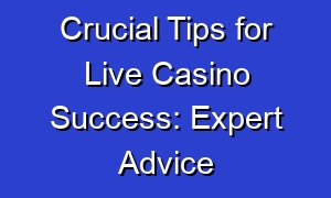 Crucial Tips for Live Casino Success: Expert Advice