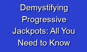 Demystifying Progressive Jackpots: All You Need to Know