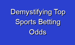 Demystifying Top Sports Betting Odds